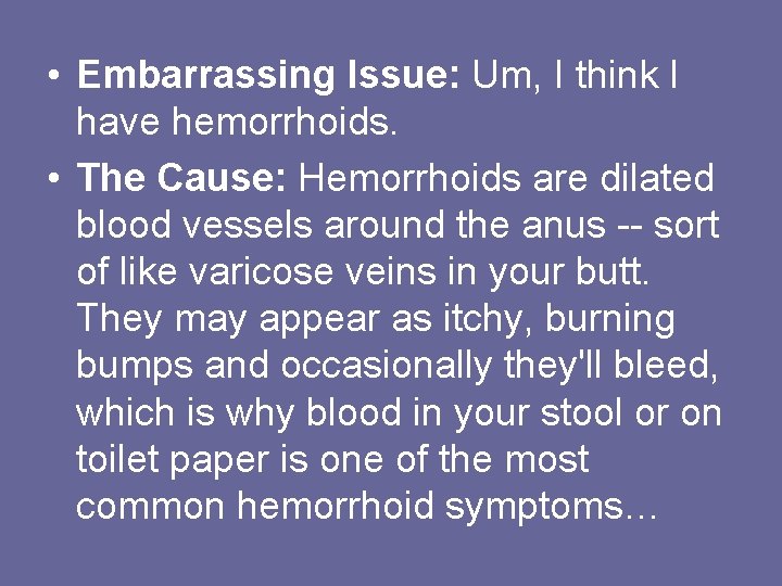  • Embarrassing Issue: Um, I think I have hemorrhoids. • The Cause: Hemorrhoids