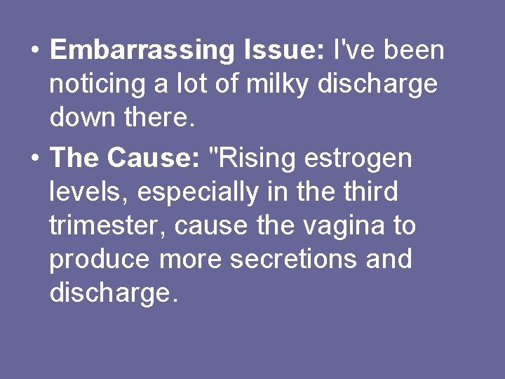  • Embarrassing Issue: I've been noticing a lot of milky discharge down there.
