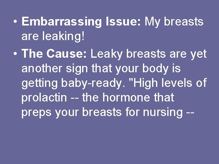  • Embarrassing Issue: My breasts are leaking! • The Cause: Leaky breasts are