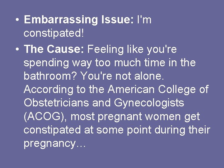  • Embarrassing Issue: I'm constipated! • The Cause: Feeling like you're spending way