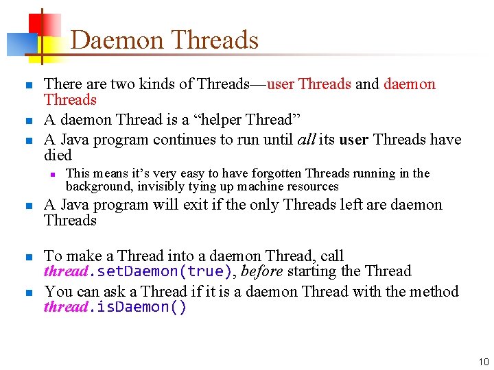 Daemon Threads n n n There are two kinds of Threads—user Threads and daemon