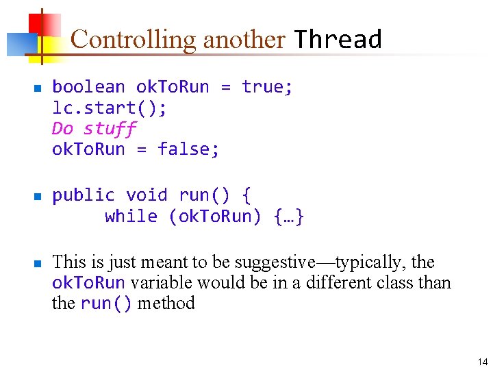 Controlling another Thread n n n boolean ok. To. Run = true; lc. start();