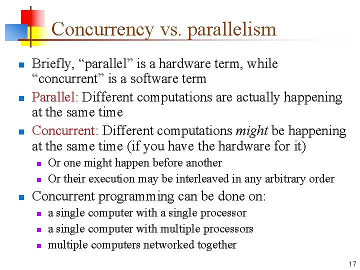 Concurrency vs. parallelism n n n Briefly, “parallel” is a hardware term, while “concurrent”