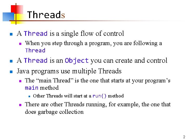 Threads n A Thread is a single flow of control n n n When