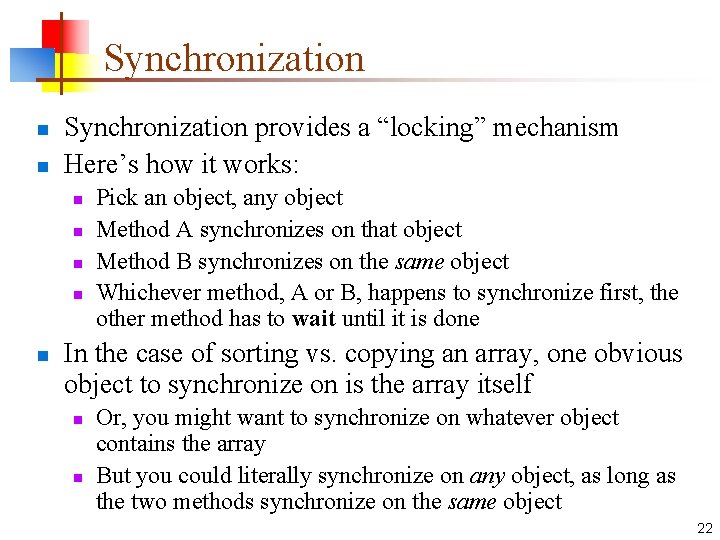 Synchronization n n Synchronization provides a “locking” mechanism Here’s how it works: n n