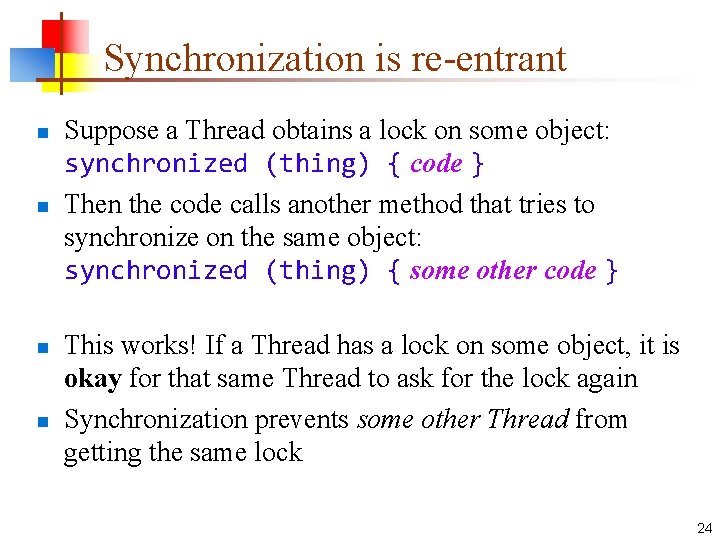 Synchronization is re-entrant n n Suppose a Thread obtains a lock on some object: