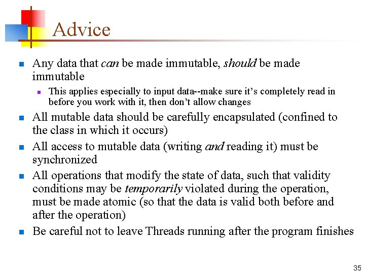 Advice n Any data that can be made immutable, should be made immutable n