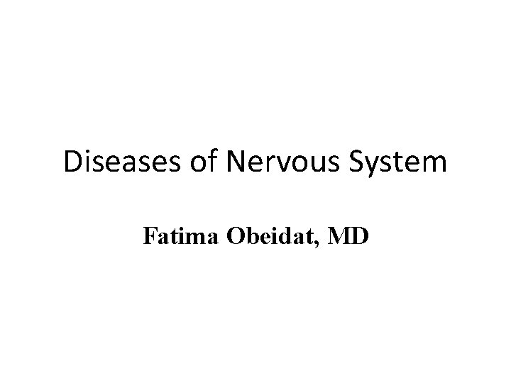 Diseases of Nervous System Fatima Obeidat, MD 