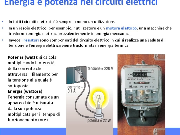 Energia e potenza nei circuiti elettrici • • • In tutti i circuiti elettrici