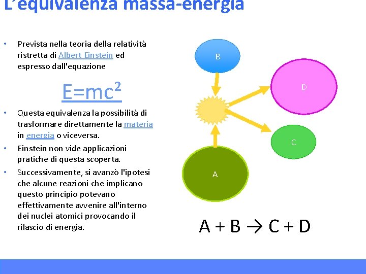 L’equivalenza massa-energia • Prevista nella teoria della relatività ristretta di Albert Einstein ed espresso