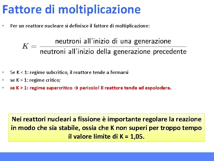 Fattore di moltiplicazione • Per un reattore nucleare si definisce il fattore di moltiplicazione: