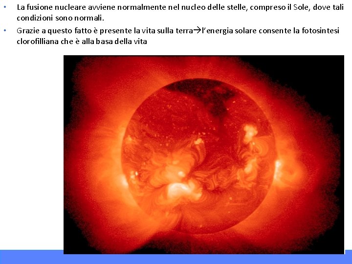 • • La fusione nucleare avviene normalmente nel nucleo delle stelle, compreso il
