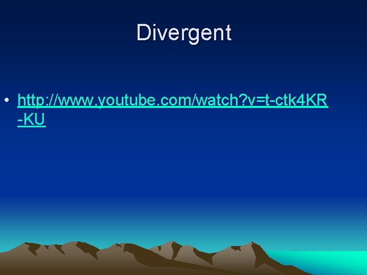 Divergent • http: //www. youtube. com/watch? v=t-ctk 4 KR -KU Divergent • http: //www. youtube. com/watch? v=t-ctk 4 KR -KU