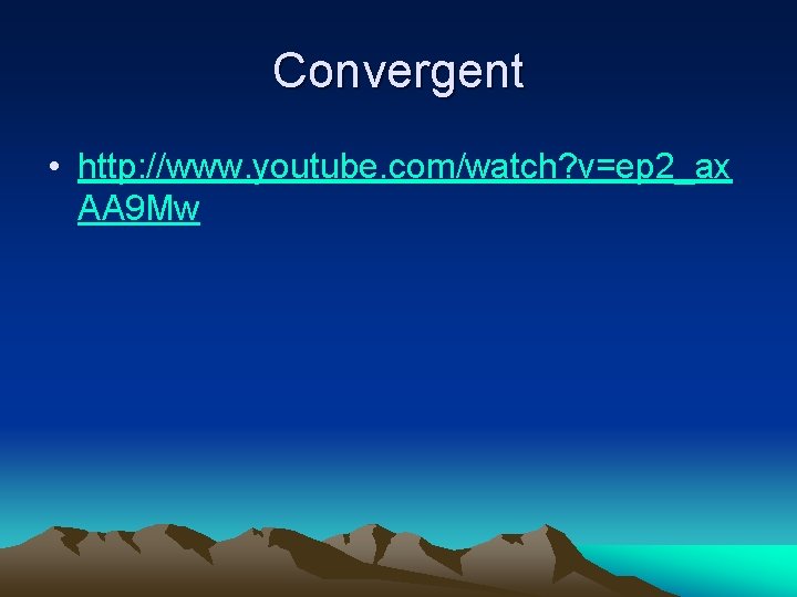 Convergent • http: //www. youtube. com/watch? v=ep 2_ax AA 9 Mw Convergent • http: //www. youtube. com/watch? v=ep 2_ax AA 9 Mw