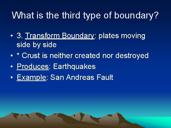 What is the third type of boundary? • 3. Transform Boundary: plates moving side What is the third type of boundary? • 3. Transform Boundary: plates moving side