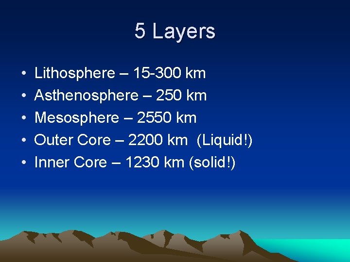 5 Layers • • • Lithosphere – 15 -300 km Asthenosphere – 250 km 5 Layers • • • Lithosphere – 15 -300 km Asthenosphere – 250 km