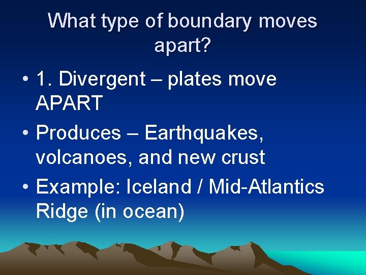 What type of boundary moves apart? • 1. Divergent – plates move APART • What type of boundary moves apart? • 1. Divergent – plates move APART •