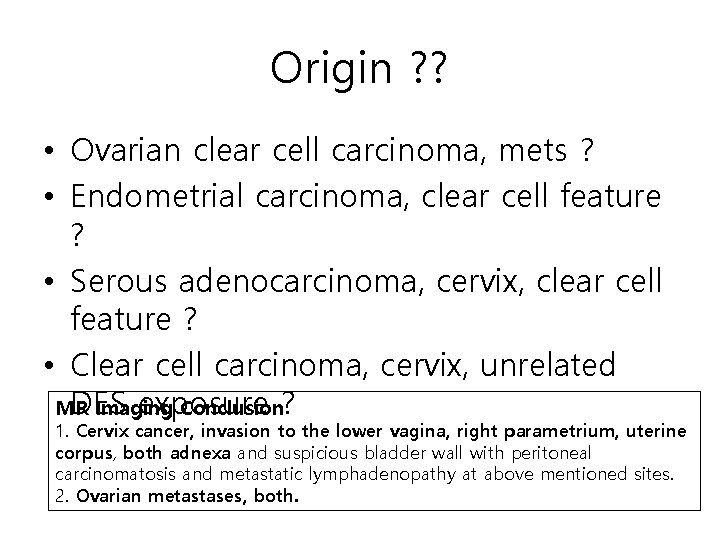 Origin ? ? • Ovarian clear cell carcinoma, mets ? • Endometrial carcinoma, clear