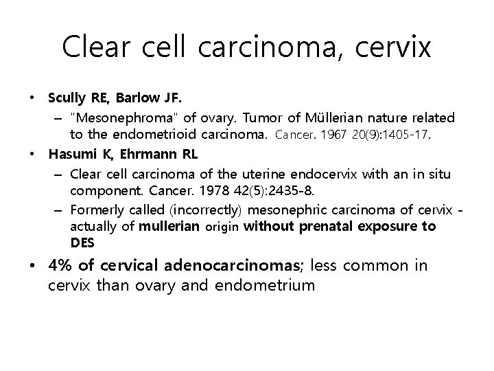 Clear cell carcinoma, cervix • Scully RE, Barlow JF. – "Mesonephroma" of ovary. Tumor