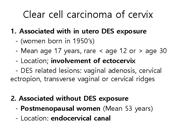 Clear cell carcinoma of cervix 1. Associated with in utero DES exposure - (women