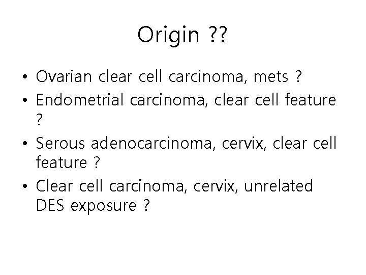 Origin ? ? • Ovarian clear cell carcinoma, mets ? • Endometrial carcinoma, clear