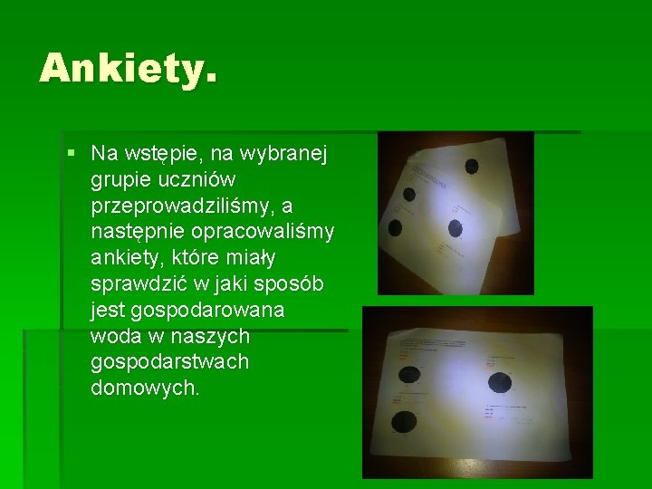 Ankiety. § Na wstępie, na wybranej grupie uczniów przeprowadziliśmy, a następnie opracowaliśmy ankiety, które