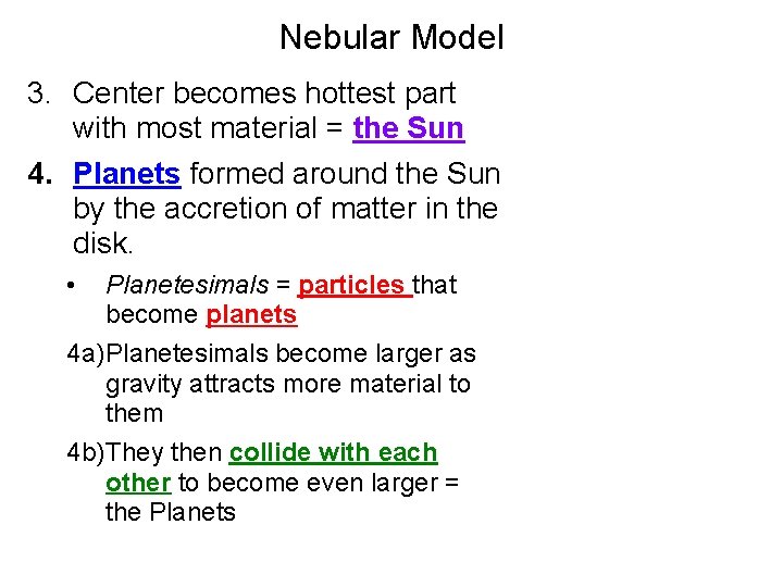 Nebular Model 3. Center becomes hottest part with most material = the Sun 4.