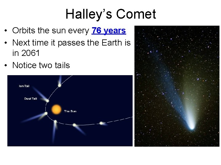 Halley’s Comet • Orbits the sun every 76 years • Next time it passes