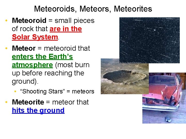 Meteoroids, Meteorites • Meteoroid = small pieces of rock that are in the Solar