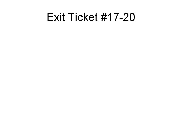 Exit Ticket #17 -20 