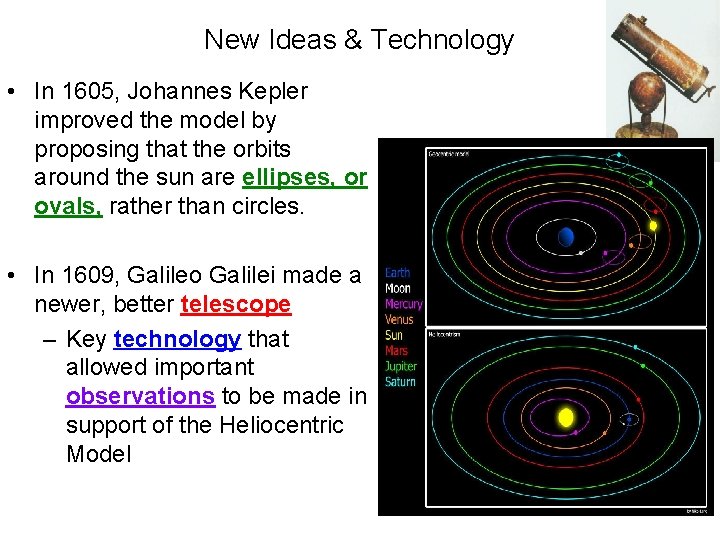 New Ideas & Technology • In 1605, Johannes Kepler improved the model by proposing