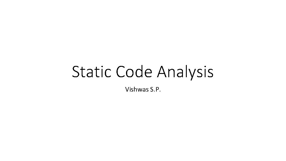 Static Code Analysis Vishwas S. P. 