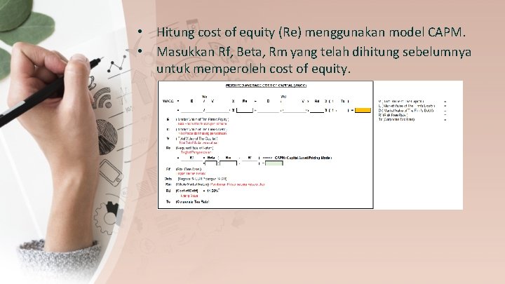  • Hitung cost of equity (Re) menggunakan model CAPM. • Masukkan Rf, Beta,