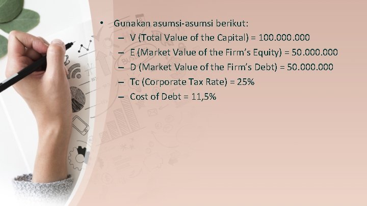  • Gunakan asumsi-asumsi berikut: – V (Total Value of the Capital) = 100.