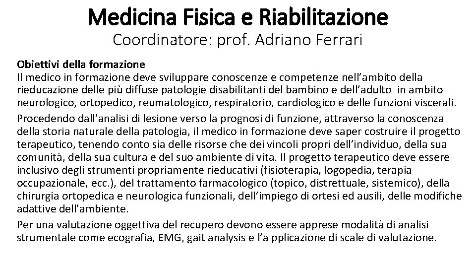 Medicina Fisica e Riabilitazione Coordinatore: prof. Adriano Ferrari Obiettivi della formazione Il medico in