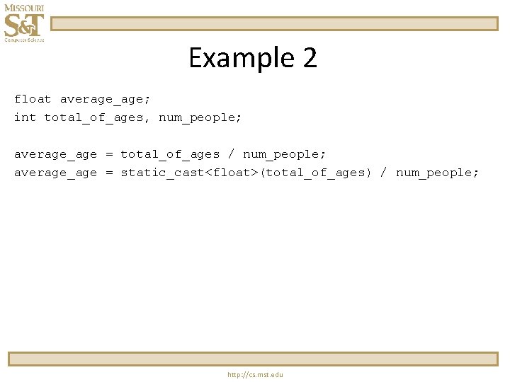 Example 2 float average_age; int total_of_ages, num_people; average_age = total_of_ages / num_people; average_age =