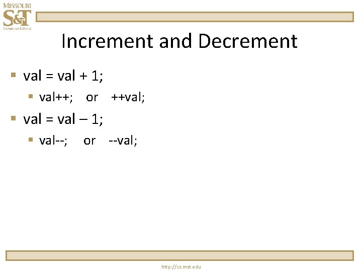 Increment and Decrement § val = val + 1; § val++; or ++val; §