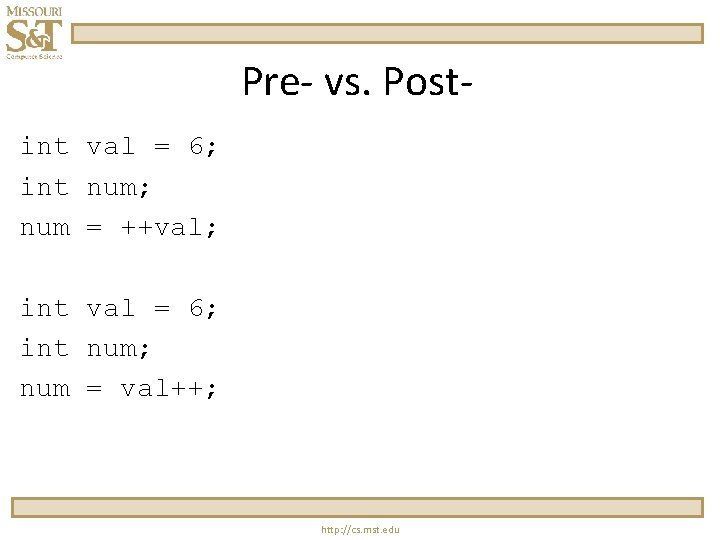 Pre- vs. Postint val = 6; int num; num = ++val; int val =