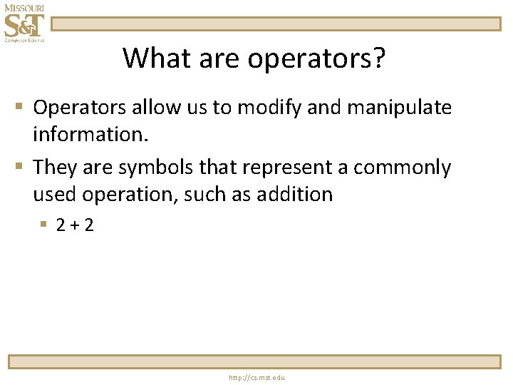 What are operators? § Operators allow us to modify and manipulate information. § They