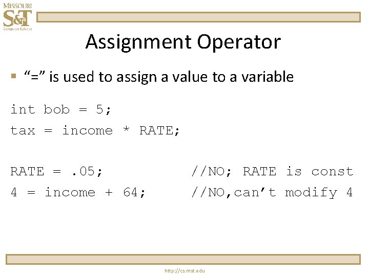 Assignment Operator § “=” is used to assign a value to a variable int