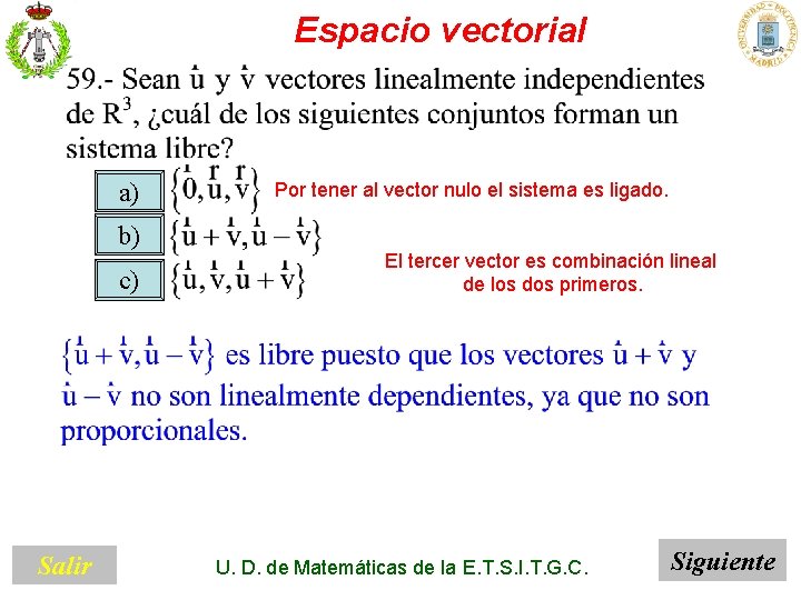 Espacio vectorial a) b) c) Salir Por tener al vector nulo el sistema es