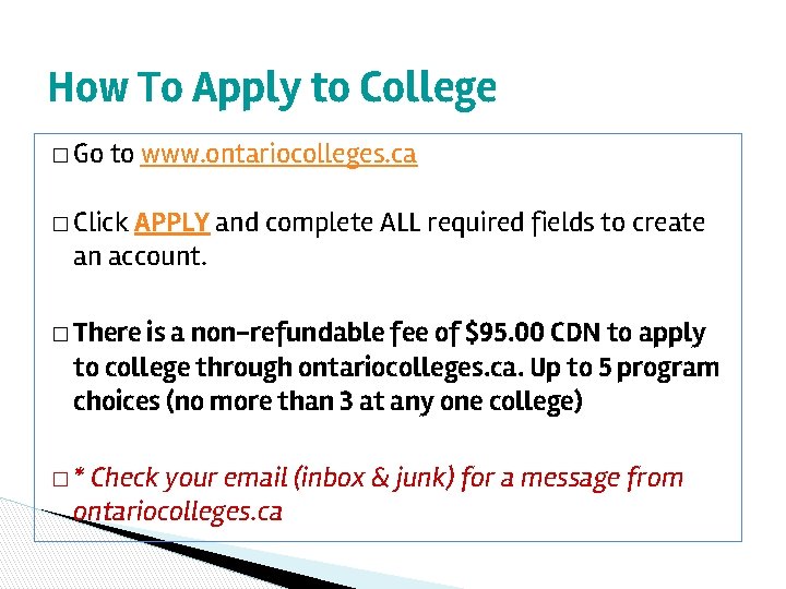 How To Apply to College � Go to www. ontariocolleges. ca � Click APPLY