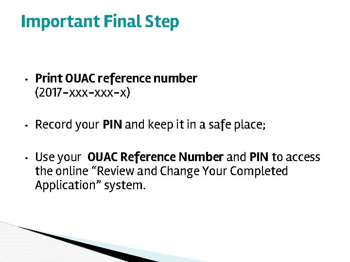 Important Final Step • Print OUAC reference number (2017 -xxx-x) • Record your PIN
