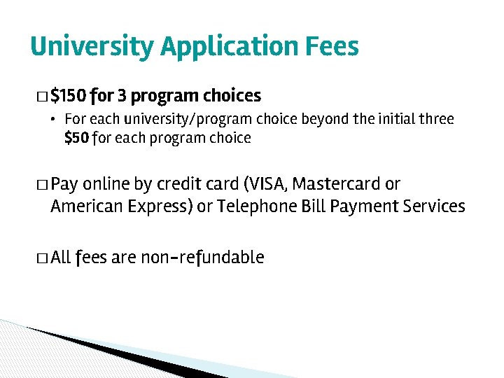 University Application Fees � $150 for 3 program choices • For each university/program choice