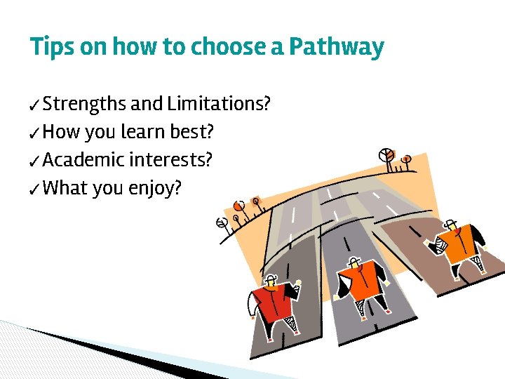 Tips on how to choose a Pathway ✓Strengths and Limitations? ✓How you learn best?