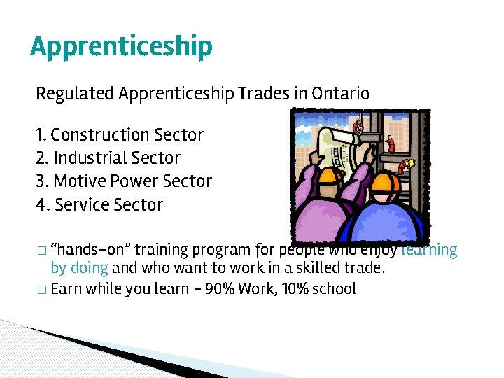 Apprenticeship Regulated Apprenticeship Trades in Ontario 1. Construction Sector 2. Industrial Sector 3. Motive