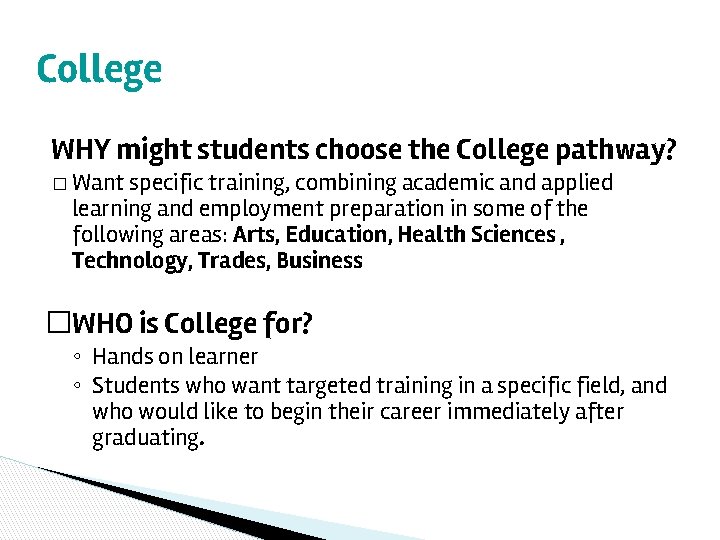 College WHY might students choose the College pathway? � Want specific training, combining academic