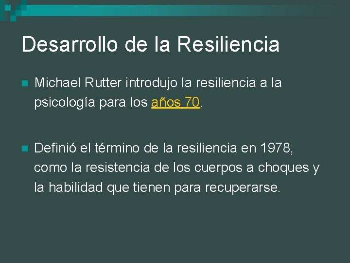 Desarrollo de la Resiliencia n Michael Rutter introdujo la resiliencia a la psicología para