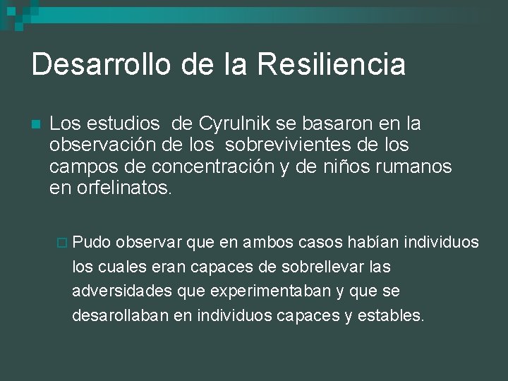 Desarrollo de la Resiliencia n Los estudios de Cyrulnik se basaron en la observación