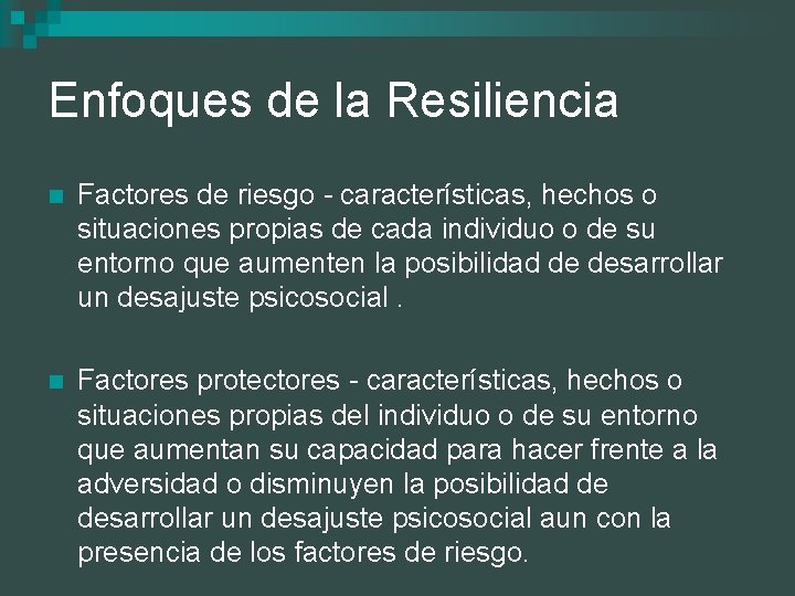 Enfoques de la Resiliencia n Factores de riesgo - características, hechos o situaciones propias